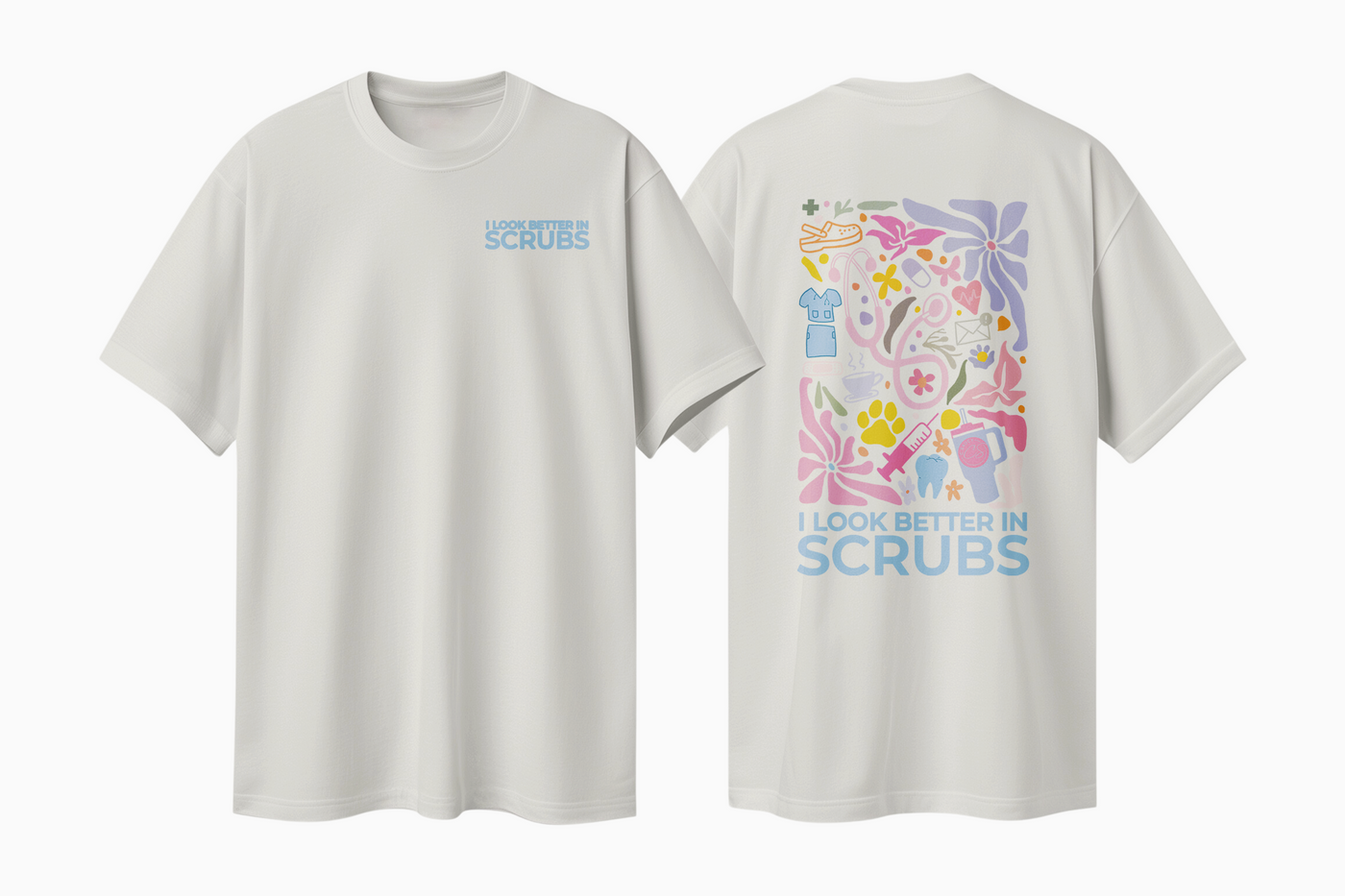I Look Better in Scrubs Tee